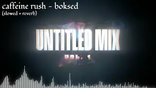 caffeine rush - boksed (slowed + reverb)