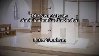 Die Neue Messe: ein Schaden f&uuml;r die Seele - Pater Gaudron