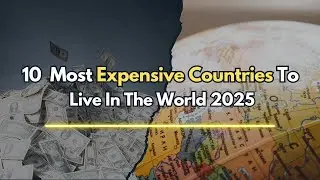 10 Most Expensive Countries to Live in the World 2025