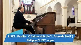 LISZT : Psallite - &Ocirc; Sainte Nuit - Philippe GUEIT, orgue