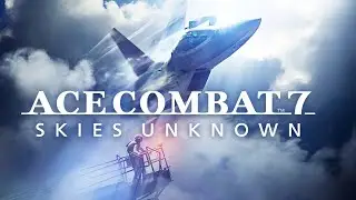 Playing All of Ace Combat | Ace Combat 7: Skies Unknown