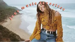 CURRENT MUSIC FAVORITES - JUNE PLAYLIST