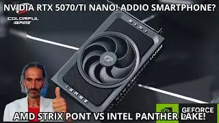 RTX 5070/Ti NANO Coming Soon! Gorgon Point vs. Panther Lake Battle! Juicy Tech News!