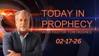 Today in Prophecy 02-17-26