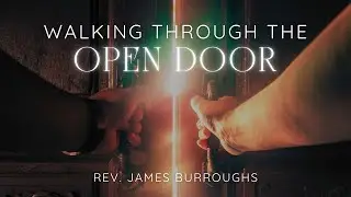 Walking Through the Open Door | Rev. James Burroughs 