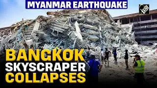 Bangkok skyscraper collapses after devastating 7.7 magnitude earthquake hits Myanmar