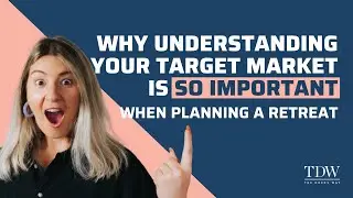 Why Understanding Your Target Market Is So IMPORTANT When Planning A Retreat