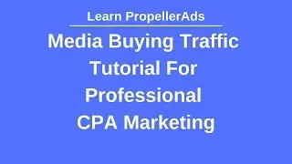 Professional CPA Marketing Tutorial for Media Buying Traffic - PropellerAds Tutorial in Bangla