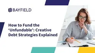 How to Fund the &lsquo;Unfundable&rsquo;: Creative Debt Strategies Explained