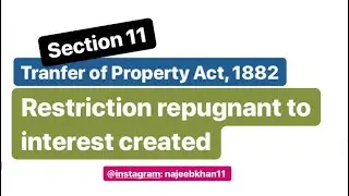 Sec. 11 Transfer of Property Act: Restriction repugnant to interest created