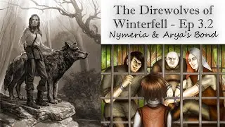 ASoIaF-Nymeria and Arya's Bond: Shadowing/ACoK, The Direwolves of Winterfell Ep 3.2 The Bard's Truth