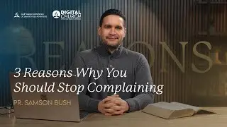 3 Reasons Why You Should Stop Complaining - Pr. Samson Bush