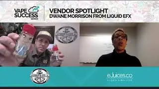 eJuices.co Vape Success Series: Vendor Spotlight on Liquid EFX