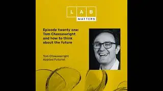 EP 21:  Tom Cheesewright and how to think about the future