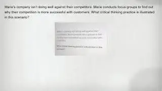 Marie's company isn't doing well against their competitors .Marie conducts focus groups to find out