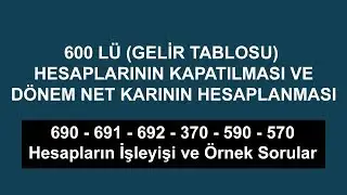 600 lü Gelir Tablosu Hesaplarının Kapatılması Dönem Karı (Dönem Sonu İşlemleri)