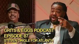 STEVEN DINGLE FOR ATLANTA | Grits and Eggs Podcast EP. 87
