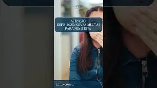 ATEN&Ccedil;&Atilde;O!  NOVAS MULTAS PARA MEs E EPPs. -  DEFIS 2025 -