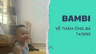 Bambi về thăm nhà ông bà dịp 10/3