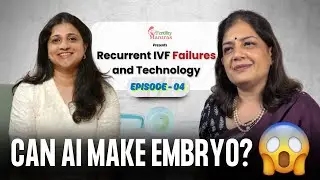 Recurrent IVF Failures and Technology Podcast | Fertility Mantras X Luma Fertility 