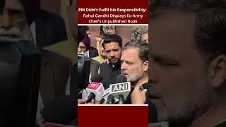 PM Didn&rsquo;t Fulfil His Responsibility: Rahul Gandhi Displays Ex-Army Chief&rsquo;s Censored Book