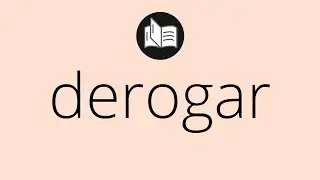 Que significa DEROGAR &bull; derogar SIGNIFICADO &bull; derogar DEFINICI&Oacute;N &bull; Que es DEROGAR