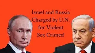 Israel and Russia Charged by U.N. for Violent Sex Crimes 