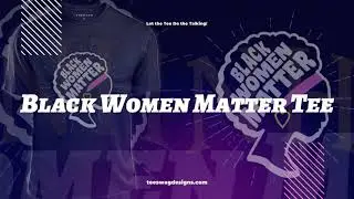 Black Women Matter Tee Graphic Design