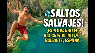 💦 Saltos Salvajes en el Para&iacute;so  Explorando el R&iacute;o Cristalino de Bolbaite Espa&ntilde;a