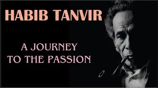 HABIB TANVIR ।।  A JOURNEY TO THE PASSION  ।। DOCUMENTARY FILM
