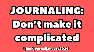 DON'T MAKE JOURNALING COMPLICATED