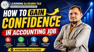 How to Gain Confidence in Accounting Job | Accounting Skills Guide | Learning Aligarh Tax