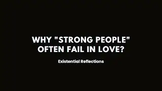 Why Strong People Often Fail In Love?
