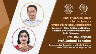 Lecture 41: Tribal Politics and Political Parties: Case Studies from North-East India (Mizoram)
