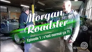 Morgan Roadster - Episode 1 : c'est normal ça ?
