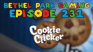 Bethel Park Gaming Episode 231 - Cookie Clicker
