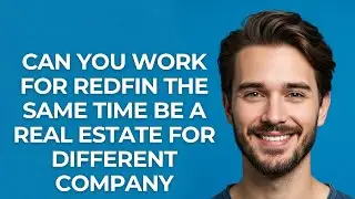 Can You Work for Redfin The Same Time Be a Real Estate for Different Company - GUIDE!