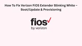 How To Fix Verizon FiOS Extender Blinking White &ndash; Boot/Update & Provisioning