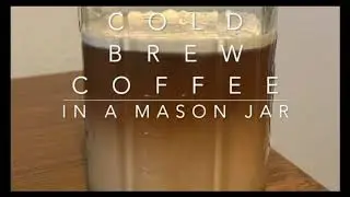 How to Make Cold Brew Coffee in a Mason Jar - with audio