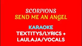 Scorpions - Send Me An Angel (KARAOKE TEXTITYS/LYRICS + LAULAJA/VOCALS)