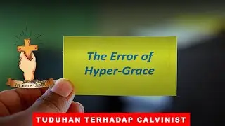 APA BEDANYA GRACE DAN HYPER GRACE ? (MENJAWAB TUDUHAN TERHADAP CALVINIST)