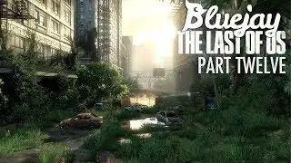 Bluejay Plays The Last of Us [PT 12]