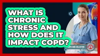 What Is Chronic Stress And How Does It Impact COPD? - COPD Care Collective