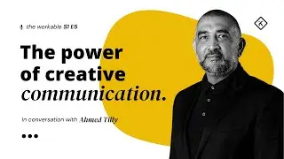 The Power Of Creative Communication | Ahmed Tilly, The Workable S1E5