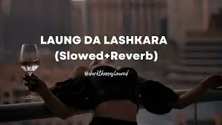 Laung Da Lashkara (Slowed+Reverb)
