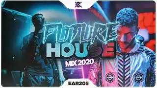 New Future House Mix 2020 ⚡ | Best of Future House & Deep House |  EAR #205