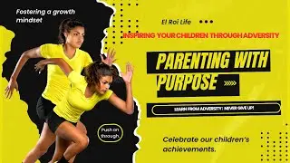 Parenting With A Purpose   Inspiring your Children Through Adversity