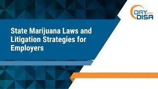 Day with DISA 2018: State Marijuana Laws and Litigation Strategies for Employers