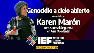 IEF 29 - Karen Mar&oacute;n, corresponsal de guerra en Asia Occidental: Genocidio a cielo abierto