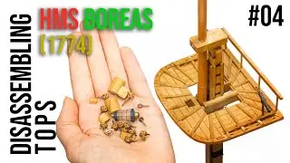 Restoration & Upgrading of the HMS BOREAS (1774) model #04 - Disassembling TOPS